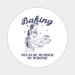 Vintage Girl Baking Because Murder Is Wrong Baking Lover Magnet